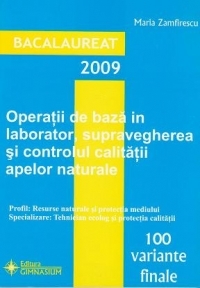 Bacalaureat 2009 - Operatii de baza in laborator, supravegherea si controlul calitatii apelor naturale - 100 variante finale (enunturi si rezolvari)