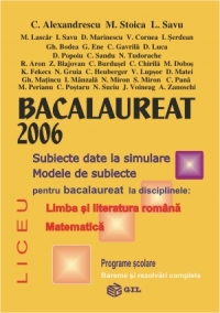 Bacalaureat 2006 - subiecte date la simulare, modele de subiect pentru bacalaureat la disciplinele: Limba si literatura romana, Matematica (programe scolare, bareme si rezolvari complete)