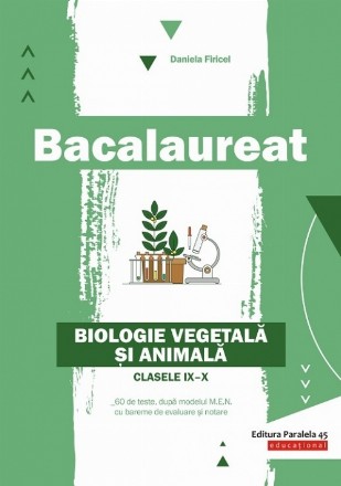 Bacalaureat. Biologie vegetală şi animală. Clasele IX-X