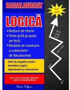 Bacalaureat Logica - Ghid de pregatire pentru disciplina Logica, argumentare si comunicare