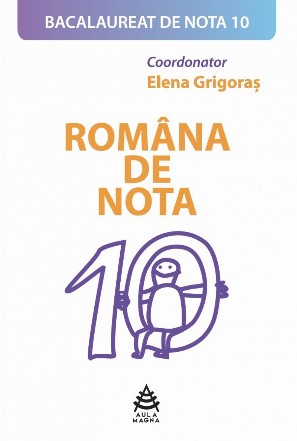 Bacalaureat de nota 10. Romana de nota 10 - variante proba scrisa (editia 2018)