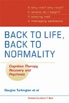 Back to Life, Back to Normality - Cognitive Therapy, Recovery and Psychosis