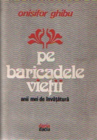 Pe baricadele vietii - Anii mei de invatatura (Onisifor Ghibu)