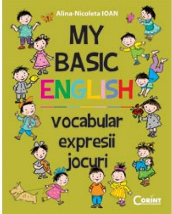 MY BASIC ENGLISH. VOCABULAR, EXPRESII, JOCURI