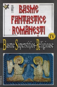 Basme fantastice romanesti - vol. IV - Basme superstitios religioase