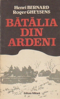 Batalia din Ardeni - Ultimul razboi fulger al lui Hitler (decembrie 1944 - ianuarie 1945)