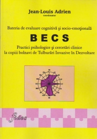 Bateria de evaluare cognitiva si socio-emotionala BECS. Practici psihologice si cercetari clinice la copiii bolnavi de Tulburari Invazive in Dezvoltare