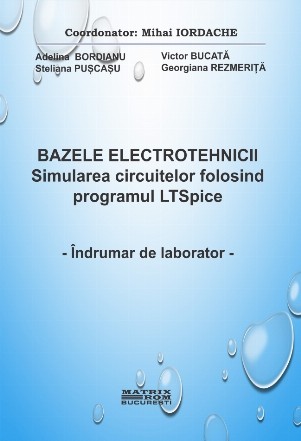 Bazele electrotehnicii : simularea circuitelor folosind programul LTSpice,îndrumar de laborator