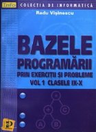 Bazele programarii prin exercitii si probleme  (vol. 1, clasele IX-X)