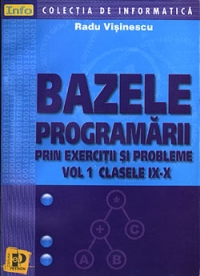 Bazele programarii prin exercitii si probleme  (vol. 1, clasele IX-X)