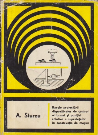 Bazele proiectarii dispozitivelor de control al formei si pozitiei relative a suprafetelor in constructia de masini