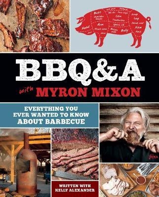 BBQ&A with Myron Mixon:Everything You Ever Wanted to Know Ab