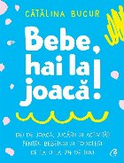 Bebe, hai la joacă!