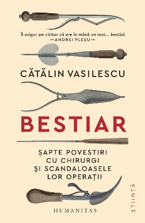 Bestiar : şapte povestiri cu chirurgi şi scandaloasele lor operaţii