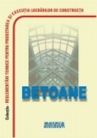 BETOANE - Reglementari tehnice privind proiectarea si executarea lucrarilor de beton, beton armat si beton pre