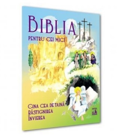 Biblia pentru cei mici : Cina cea de taină, Răstignirea, Învierea