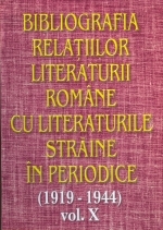 Bibliografia relatiilor literaturii romane cu literaturile straine in periodice (1919-1944) - Volumul X