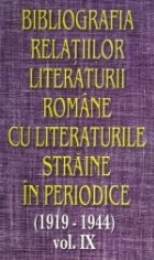 Bibliografia relatiilor literaturii romane cu literaturile straine in periodice (1919-1944) - Volumul IX