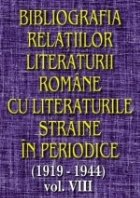 Bibliografia relatiilor literaturii romane cu literaturile straine in periodice (1919-1944) - Volumul VIII