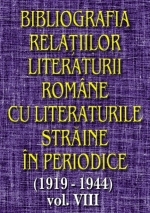 Bibliografia relatiilor literaturii romane cu literaturile straine in periodice (1919-1944) - Volumul VIII