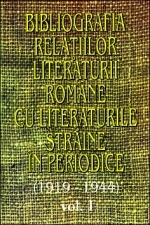 Bibliografia relatiilor literaturii romane cu literaturile straine in periodice (1919-1944) - Volumul I