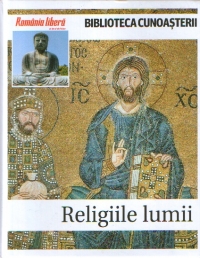 Biblioteca cunoasterii : RELIGIILE LUMII