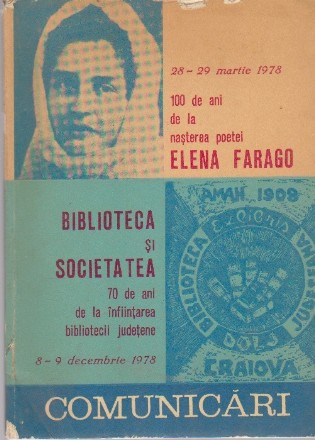 Biblioteca si Societatea - 70 de ani de la infiintarea bibliotecii judetene; Elena Farago - 100 de ani de la nasterea poetei