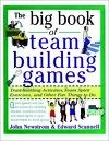 Big Book of Team Building Games - Trust Building Activities, Team Spirit Exercises, and Other Fun Things to Do