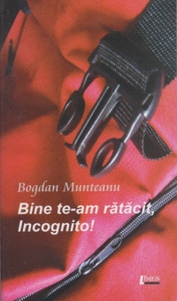 Bine te-am ratacit, Incognito!