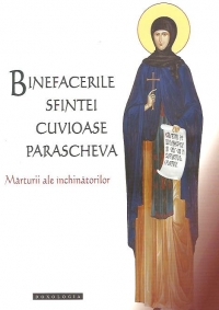 Binefacerile Sfintei Cuvioase Parascheva. Marturii ale inchinatorilor