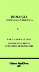 BIOLOGIA ANIMALA SI VEGETALA VOl. I - BACALAUREAT 2010 - Modele de subiecte cu sugestii de rezolvare