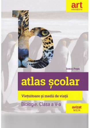 Biologie. Clasa a V-a. Atlas scolar. Vietuitoare si medii de viata