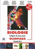 BIOLOGIE - Culegere de teste pentru olimpiada clasele IX-X. Teorie si practica