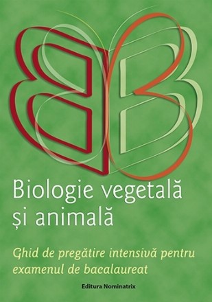 Biologie vegetala si animala. Ghid de pregatire intensiva pentru examenul de bacalaureat