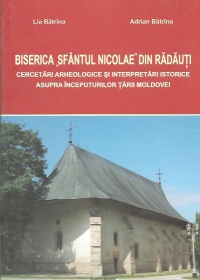 Biserica Sfantul Nicolae din Radauti. Cercetari arheologice si interpretari istorice asupra inceputurilor Tarii Moldovei