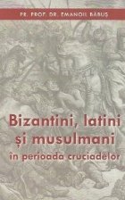 Bizantini latini musulmani perioada cruciadelor