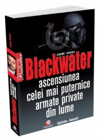 Blackwater - Ascensiunea celei mai puternice armate private din lume