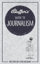 Bluffer\'s Guide to Journalism