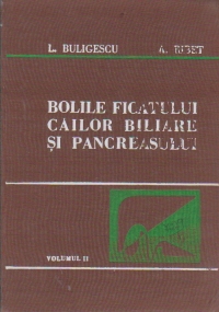 Bolile ficatului, cailor biliare si pancreasului, Volumul al II - lea