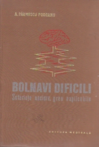 Bolnavi dificili. Suferinte neclare, greu explicabile