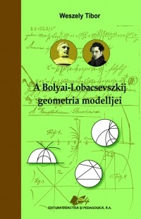 A Bolyai - Lobacsevszkij geometria modeljei