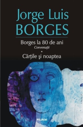 Borges la 80 de ani. Conversații. Cărțile și noaptea