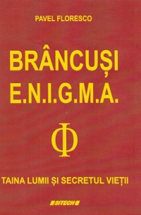 BRANCUSI, ENIGMA. Taina lumii si secretul vietii