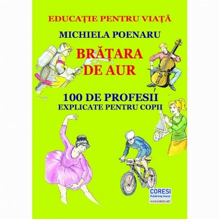 Bratara de aur. 100 de profesii explicate pentru copii. Editia color