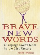 Brave New Words a language lover s guide to the 21st century