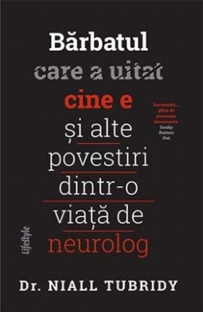 Bărbatul care a uitat cine e și alte povestiri dintr-o viață de neurolog