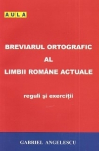 Breviarul ortografic al limbii romane - Reguli si exercitii