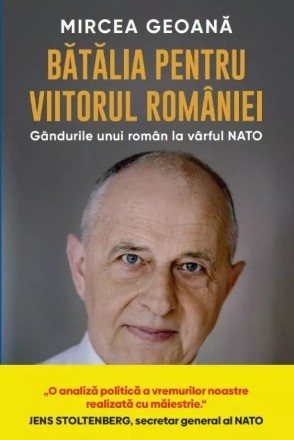 Bătălia pentru viitorul României : gândurile unui român la vârful NATO