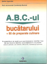 A.B.C.-ul bucatarului + 80 de preparate culinare