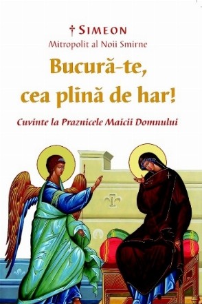 Bucura-te, cea plina de har! Cuvinte la Praznicele Maicii Domnului